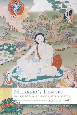 Le Kungfu de Milarepa : Le Mahamudra dans ses chants de réalisation - Milarepa's Kungfu: Mahamudra in His Songs of Realization