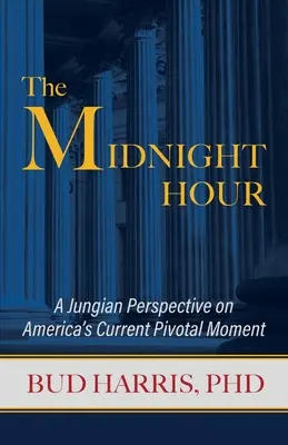 L'heure de minuit : Une perspective jungienne sur le moment charnière de l'Amérique - The Midnight Hour: A Jungian Perspective on America's Current Pivotal Moment