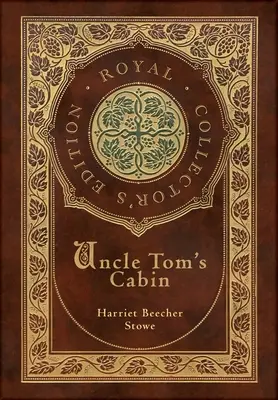 La Case de l'oncle Tom (édition royale de collection) (annotée) (couverture cartonnée plastifiée avec jaquette) - Uncle Tom's Cabin (Royal Collector's Edition) (Annotated) (Case Laminate Hardcover with Jacket)