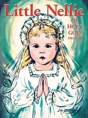 La petite Nellie du Saint Dieu : Illustrations de la bien-aimée sœur John Vianney - Little Nellie of Holy God: Illustrations by the Beloved Sister John Vianney