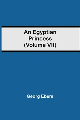 Une princesse égyptienne (Tome VII) - An Egyptian Princess (Volume VII)