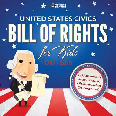 États-Unis - Bill Of Rights for Kids - 1787 - 2016 incl. Amendements Contexte social, économique et politique - United States Civics - Bill Of Rights for Kids - 1787 - 2016 incl Amendments Social, Economic and Political Context