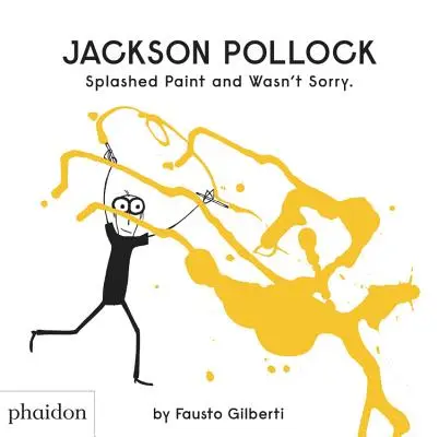 Jackson Pollock a éclaboussé de la peinture et n'était pas désolé. - Jackson Pollock Splashed Paint and Wasn't Sorry