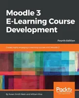 Développement de cours d'apprentissage en ligne Moodle 3 - Quatrième édition : Créez des cours d'apprentissage en ligne très attrayants et interactifs avec Moodle 3 - Moodle 3 E-Learning Course Development - Fourth Edition: Create highly engaging and interactive e-learning courses with Moodle 3
