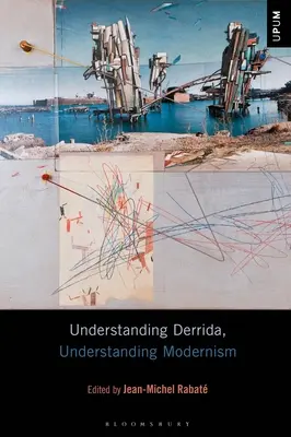 Comprendre Derrida, comprendre le modernisme - Understanding Derrida, Understanding Modernism