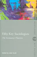 Cinquante sociologues clés : Les théoriciens de la formation - Fifty Key Sociologists: The Formative Theorists