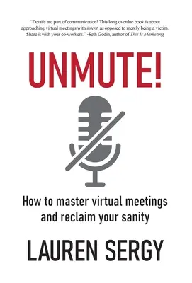 Comment maîtriser les réunions virtuelles et retrouver sa santé mentale - Unmute!: How to Master Virtual Meetings and Reclaim Your Sanity