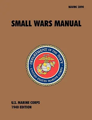 Manuel des petites guerres : Manuel officiel du Corps des Marines des États-Unis, révision de 1940 - Small Wars Manual: The Official U.S. Marine Corps Field Manual, 1940 Revision