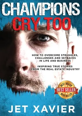 Les champions pleurent aussi : comment surmonter les luttes, les défis et les revers dans la vie et les affaires ; des histoires vraies inspirantes de l'industrie immobilière. - Champions Cry Too: How to overcome struggles, challenges and setbacks in life and business; Inspiring true stories from the real estate i