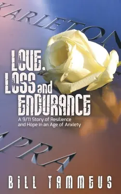 Amour, perte et endurance : L'amour, la perte et l'endurance : une histoire de résilience et d'espoir à l'ère de l'anxiété du 11 septembre 2001 - Love, Loss and Endurance: A 9/11 Story of Resilience and Hope in an Age of Anxiety