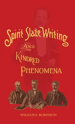 Spirit Slate Writing and Kindred Phenomena (L'écriture de l'ardoise de l'esprit et les phénomènes apparentés) - Spirit Slate Writing and Kindred Phenomena