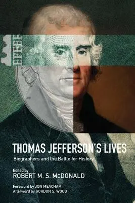 Les vies de Thomas Jefferson : Les biographes et la bataille pour l'histoire - Thomas Jefferson's Lives: Biographers and the Battle for History