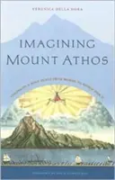 Imaginer le Mont Athos : Visions d'un lieu saint, d'Homère à la Seconde Guerre mondiale - Imagining Mount Athos: Visions of a Holy Place, from Homer to World War II
