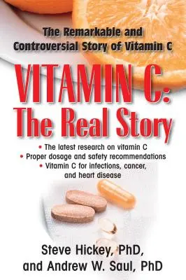 Vitamine C : La vraie histoire : Le facteur de guérison remarquable et controversé - Vitamin C: The Real Story: The Remarkable and Controversial Healing Factor