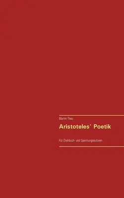 La poésie d'Aristoteles : Pour les auteurs de livres de lecture et de livres d'or - Aristoteles' Poetik: Fr Drehbuch- und Spannungsautoren