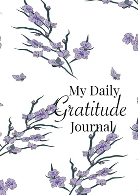 Mon journal de gratitude quotidien : Un guide de 52 semaines pour devenir reconnaissant - My Daily Gratitude Journal: A 52-Week Guide to Becoming Grateful