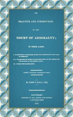 La pratique et la juridiction de la Cour d'Amirauté : En trois parties I. Examen historique de la compétence civile de la Cour d'Amirauté - The Practice and Jurisdiction of the Court of Admiralty: In Three Parts I. An Historical Examination of the Civil Jurisdiction of the Court of Admiral