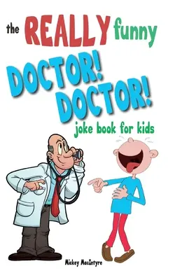 Le docteur vraiment drôle ! Docteur ! Livre de blagues pour enfants : Plus de 200 blagues à couper le souffle, à se tordre les côtes et à tenir le médecin à distance ! - The Really Funny Doctor! Doctor! Joke Book For Kids: Over 200 side-splitting, rib-tickling jokes that are guaranteed to keep the doctor at bay!