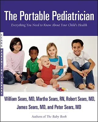 Le pédiatre portatif : Tout ce que vous devez savoir sur la santé de votre enfant - The Portable Pediatrician: Everything You Need to Know About Your Child's Health