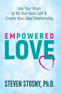 Empowered Love : Utilisez votre cerveau pour être le meilleur de vous-même et créer votre relation idéale - Empowered Love: Use Your Brain to Be Your Best Self and Create Your Ideal Relationship