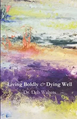 Vivre avec audace et bien mourir - Living Boldly and Dying Well