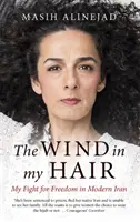 Le vent dans mes cheveux - Mon combat pour la liberté dans l'Iran moderne - Wind in My Hair - My Fight for Freedom in Modern Iran