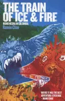 Train de glace et de feu - La Mano Negra en Colombie - Train of Ice and Fire - Mano Negra in Colombia