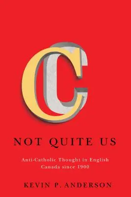 Pas tout à fait nous, 2 : La pensée anticatholique au Canada anglais depuis 1900 - Not Quite Us, 2: Anti-Catholic Thought in English Canada Since 1900