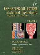 La collection Netter d'illustrations médicales : Le système digestif : Partie I - L'appareil digestif supérieur - The Netter Collection of Medical Illustrations: Digestive System: Part I - The Upper Digestive Tract