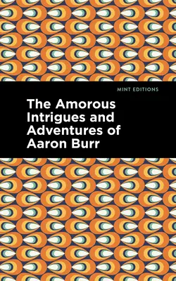 Les intrigues amoureuses et les aventures d'Aaron Burr - The Amorous Intrigues and Adventures of Aaron Burr