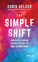 Le simple changement : comment la pensée utile change la façon dont vous voyez tout - The Simple Shift: How Useful Thinking Changes the Way You See Everything