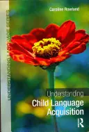 Comprendre l'acquisition du langage chez l'enfant (Rowland Caroline (University of Liverpool UK)) - Understanding Child Language Acquisition (Rowland Caroline (University of Liverpool UK))