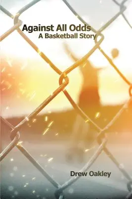 Contre toute attente : une histoire de basket-ball - Against All Odds: A Basketball Story