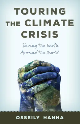 La tournée de la crise climatique : Sauver la Terre autour du monde - Touring the Climate Crisis: Saving the Earth Around the World