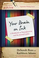 Votre cerveau à l'encre : Un cahier d'exercices sur la neuroplasticité et l'échelle du journal - Your Brain on Ink: A Workbook on Neuroplasticity and the Journal Ladder