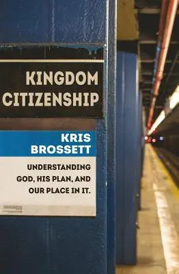 La citoyenneté du Royaume : Comprendre Dieu, son plan et la place que nous y occupons - Kingdom Citizenship: Understanding God, His Plan, and Our Place in It