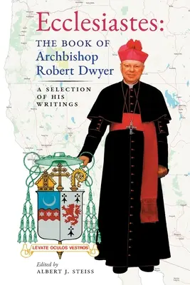 L'Ecclésiaste (Le livre de l'archevêque Robert Dwyer) : Une sélection de ses écrits - Ecclesiastes (The Book of Archbishop Robert Dwyer): A Selection of His Writings