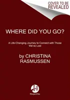 Où es-tu allé ? Un voyage qui change la vie pour renouer avec ceux que nous avons perdus - Where Did You Go?: A Life-Changing Journey to Connect with Those We've Lost