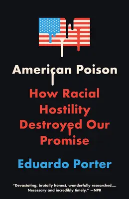 Le poison américain : Comment l'hostilité raciale a détruit notre promesse - American Poison: How Racial Hostility Destroyed Our Promise