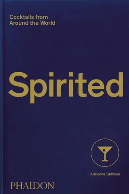 Spirite : Cocktails du monde entier - Spirited: Cocktails from Around the World