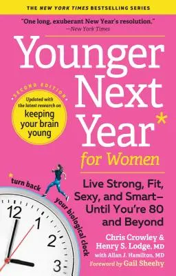 Younger Next Year for Women : Vivre forte, en forme, sexy et intelligente jusqu'à 80 ans et plus - Younger Next Year for Women: Live Strong, Fit, Sexy, and Smart--Until You're 80 and Beyond