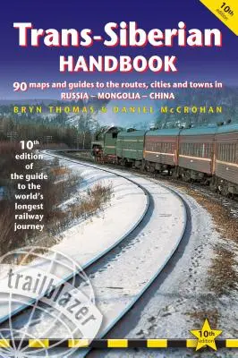 Trans-Siberian Handbook : Le guide du plus long voyage ferroviaire au monde avec 90 cartes et guides de l'itinéraire, des villes et des villages de Russie, de Mongolie et d'Ukraine. - Trans-Siberian Handbook: The Guide to the World's Longest Railway Journey with 90 Maps and Guides to the Route, Cities and Towns in Russia, Mon