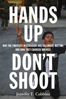 Les mains en l'air, ne tirez pas : Pourquoi les manifestations de Ferguson et de Baltimore sont importantes, et comment elles ont changé l'Amérique - Hands Up, Don't Shoot: Why the Protests in Ferguson and Baltimore Matter, and How They Changed America
