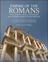 L'empire des Romains : De Jules César à Justinien : Six cents ans de paix et de guerre, Volume II : Anthologie sélective - Empire of the Romans: From Julius Caesar to Justinian: Six Hundred Years of Peace and War, Volume II: Select Anthology