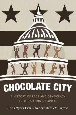 Chocolate City : Une histoire de la race et de la démocratie dans la capitale du pays - Chocolate City: A History of Race and Democracy in the Nation's Capital