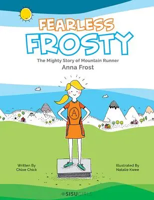 Frosty sans peur : La puissante histoire de la coureuse de montagne Anna Frost - Fearless Frosty: The Mighty Story of Mountain Runner Anna Frost