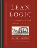 Lean Logic : Un dictionnaire pour l'avenir et comment y survivre - Lean Logic: A Dictionary for the Future and How to Survive It