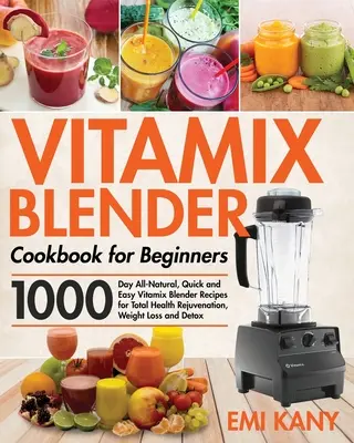 Vitamix Blender Cookbook for Beginners (en anglais) - Vitamix Blender Cookbook for Beginners