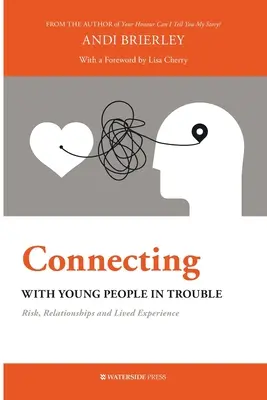 Se connecter avec les jeunes en difficulté : Risque, relations et expérience vécue - Connecting with Young People in Trouble: Risk, Relationships and Lived Experience