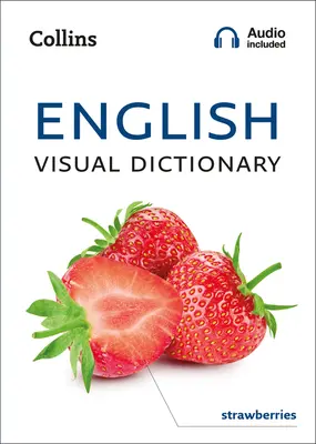 English Visual Dictionary - Un guide photographique des mots et expressions de la vie quotidienne en anglais - English Visual Dictionary - A Photo Guide to Everyday Words and Phrases in English